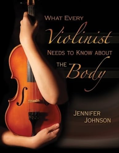 What Every Musician Needs to Know About the Body (Revised Edition